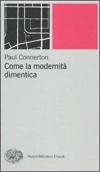 Come la modernità dimentica - Paul Connerton - copertina