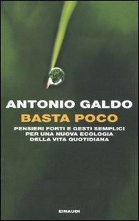 Basta poco. Pensieri forti e gesti semplici per una nuova ecologia della vita quotidiana - Antonio Galdo - copertina