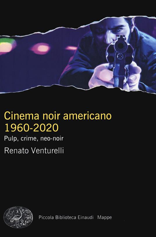 Cinema noir americano 1960-2020. Pulp, crime, neo-noir - Renato Venturelli - copertina