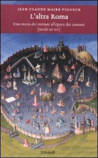 L' altra Roma. Una storia dei romani all'epoca dei comuni (secoli XII-XIV) - Jean-Claude Maire Vigueur - copertina