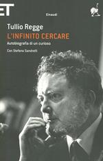 L'infinito cercare. Autobiografia di un curioso