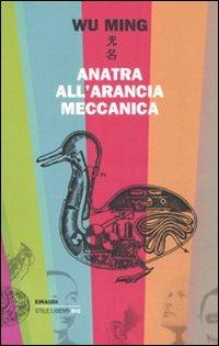 Anatra all'arancia meccanica. Racconti 2000-2010 - Wu Ming - copertina