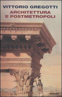Architettura e postmetropoli - Vittorio Gregotti - copertina