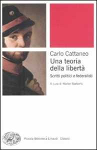 Libro Una teoria della libertà. Scritti politici e federalisti Carlo Cattaneo