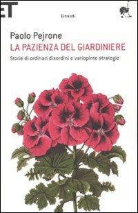 La pazienza del giardiniere. Storie di ordinari disordini e variopinte strategie - Paolo Pejrone - copertina