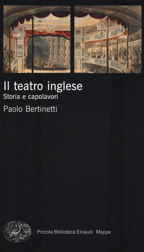 Il teatro inglese. Storia e capolavori - Paolo Bertinetti - copertina