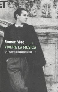 Vivere la musica. Un racconto autobiografico - Roman Vlad - copertina