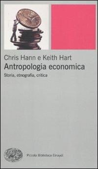 Antropologia economica. Storia, etnografia, critica - Chris Hann,Keith Hart - copertina