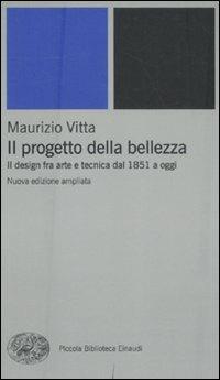Il progetto della bellezza. Il design fra arte e tecnica dal 1851 a oggi - Maurizio Vitta - copertina
