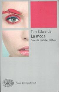 La moda. Concetti, pratiche e politiche - Tim Edwards - copertina