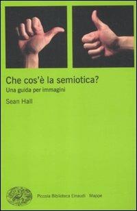 Che cos'è la semiotica? Una guida per immagini - Sean Hall - copertina