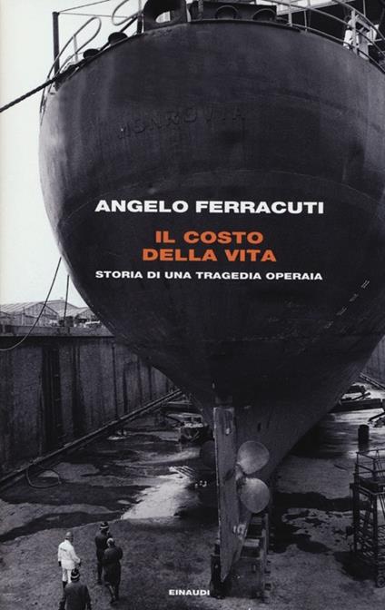 Il costo della vita. Storia di una tragedia operaia - Angelo Ferracuti - copertina