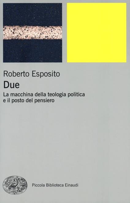 Due. La macchina della teologia politica e il posto del pensiero - Roberto Esposito - copertina