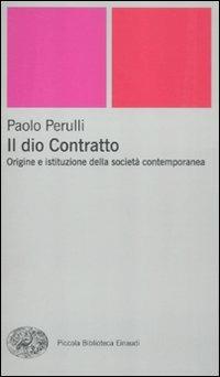 Il dio Contratto. Origine e istituzione della società contemporanea - Paolo Perulli - copertina