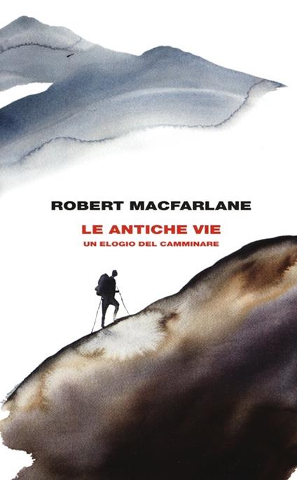 Le antiche vie. Un elogio del camminare - Robert Macfarlane - copertina