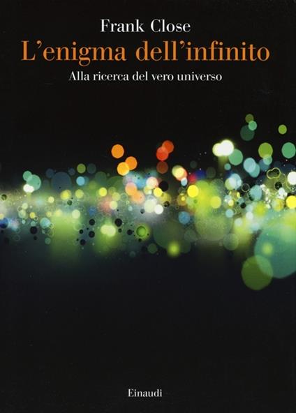 L' enigma dell'infinito. Alla ricerca del vero universo - Frank Close - copertina