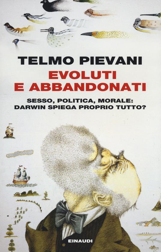 Evoluti e abbandonati. Sesso, politica, morale: Darwin spiega proprio tutto? - Telmo Pievani - copertina