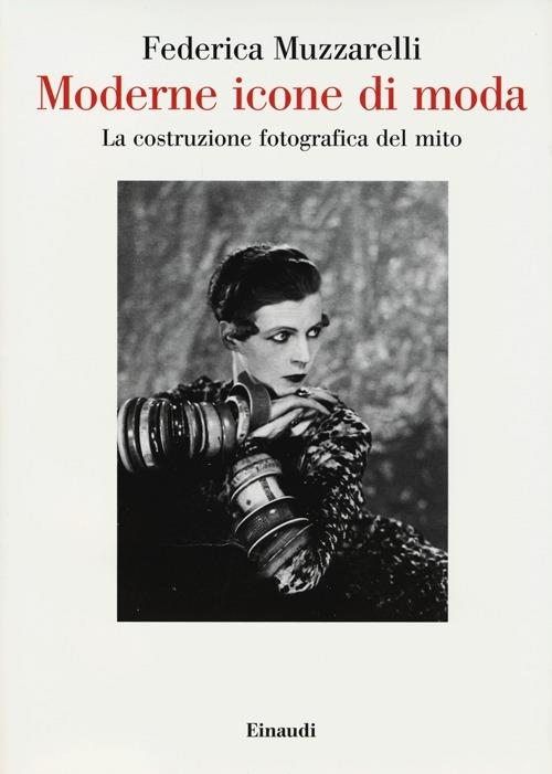 Moderne icone di moda. La costruzione fotografica del mito - Federica Muzzarelli - copertina