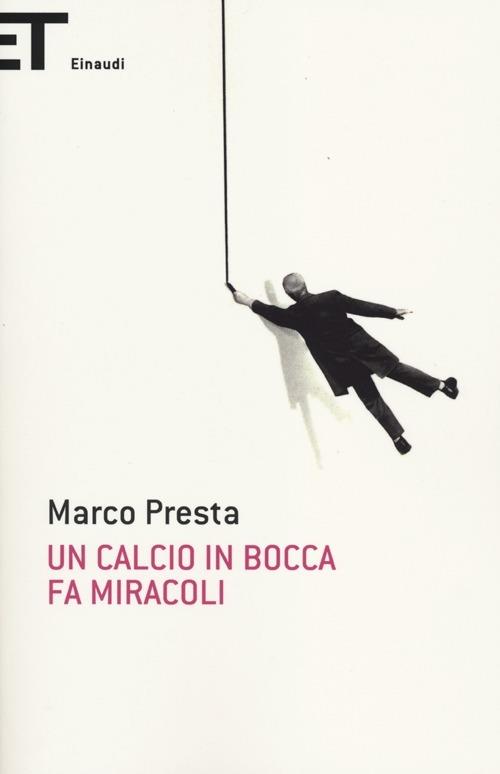 Un calcio in bocca fa miracoli - Marco Presta - copertina