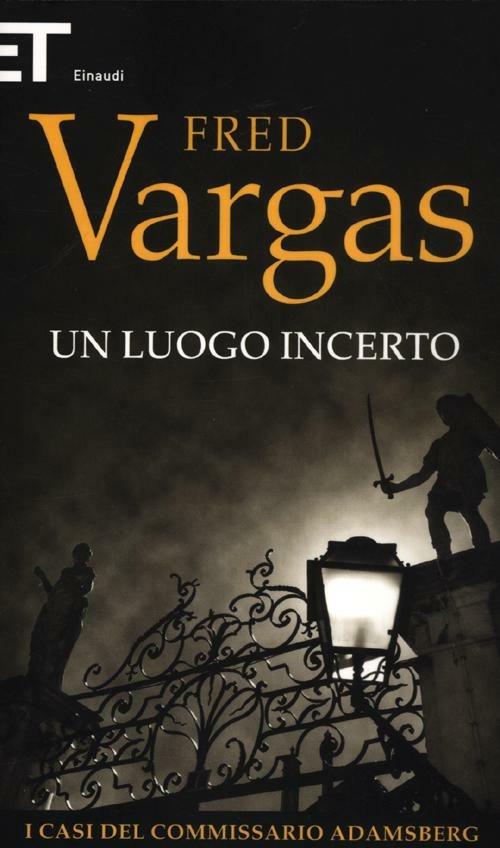 Un luogo incerto. I casi del commissario Adamsberg. Vol. 6 - Fred Vargas - copertina