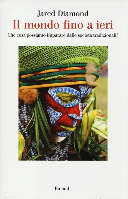 Il mondo fino a ieri. Che cosa possiamo imparare dalle società tradizionali? - Jared Diamond - copertina