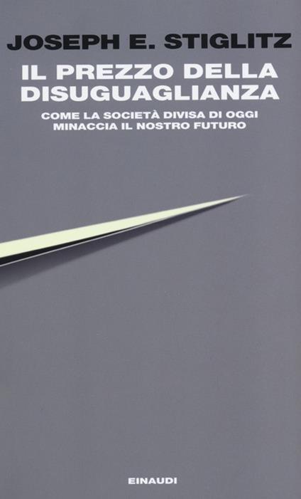 Il prezzo della disuguaglianza. Come la società divisa di oggi minaccia il nostro futuro - Joseph E. Stiglitz - copertina