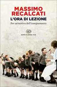 Libro L' ora di lezione. Per un'erotica dell'insegnamento Massimo Recalcati