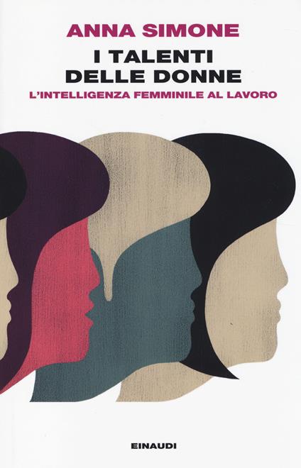 I talenti delle donne. L'intelligenza femminile al lavoro - Anna Simone - copertina