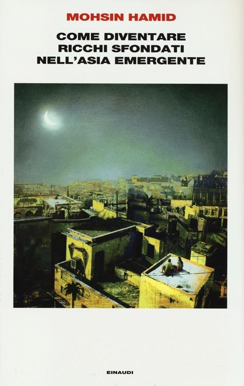Come diventare ricchi sfondati nell'Asia emergente - Mohsin Hamid - copertina