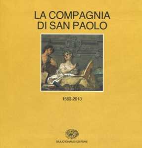 Storia della Compagnia di San Paolo (1563-2013). vol. 1-2: (1563-1852)-(1853-2013)