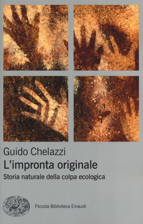 L'impronta originale. Storia naturale della colpa ecologica - Guido Chelazzi - copertina