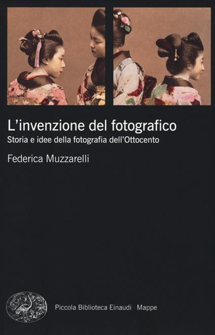 L'invenzione del fotografico. Storia e idee della fotografia dell'Ottocento - Federica Muzzarelli - copertina