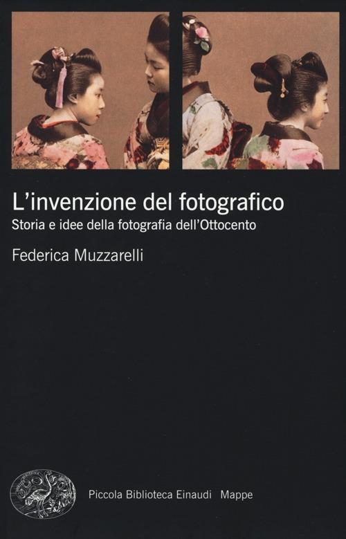 L'invenzione del fotografico. Storia e idee della fotografia dell'Ottocento - Federica Muzzarelli - copertina