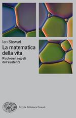 La matematica della vita. Risolvere i segreti dell'esistenza