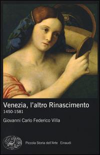 Venezia, l'altro Rinascimento. 1450-1581. Ediz. illustrata - Giovanni Carlo Federico Villa - copertina