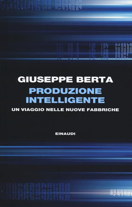 Produzione intelligente. Un viaggio nelle nuove fabbriche - Giuseppe Berta - copertina