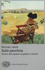 Sulla panchina. Percorsi dello sguardo nei giardini e nell'arte