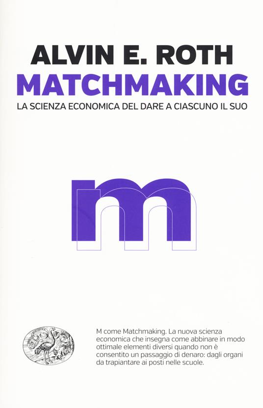 Matchmaking. La scienza economica del dare a ciascuno il suo - Alvin E. Roth - copertina