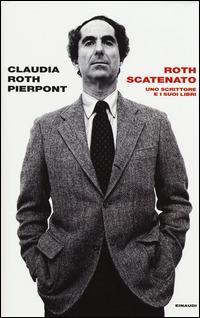 Roth scatenato. Uno scrittore e i suoi libri - Claudia Roth Pierpont - copertina