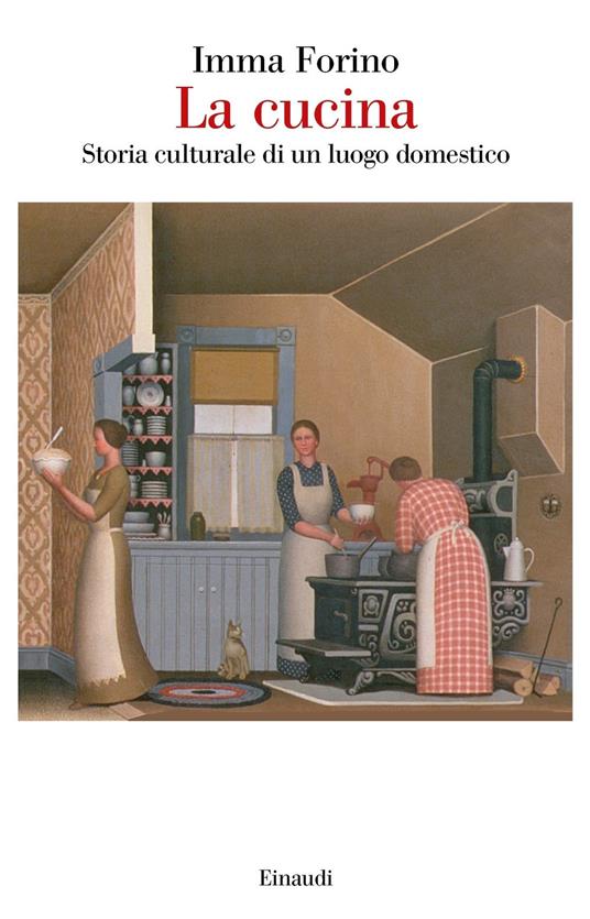 La cucina. Storia culturale di un luogo domestico - Imma Forino - copertina