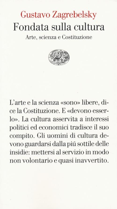 Fondata sulla cultura. Arte, scienza e Costituzione - Gustavo Zagrebelsky - copertina