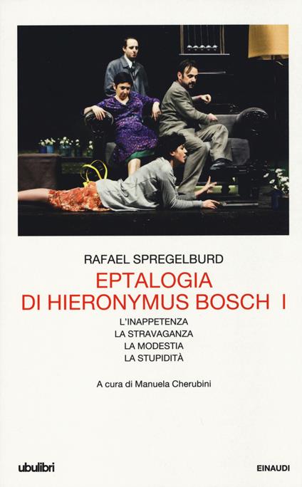 Eptalogia di Hieronymus Bosch. Vol. 1: L'inappetenza-La stravaganza-La modestia-La stupidità - Rafael Spregelburd - copertina