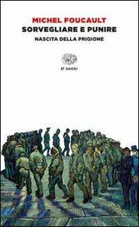 Sorvegliare e punire. Nascita della prigione - Michel Foucault - copertina