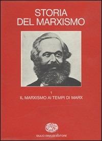 Storia del marxismo. Vol. 1: Il marxismo ai tempi di Marx. - copertina