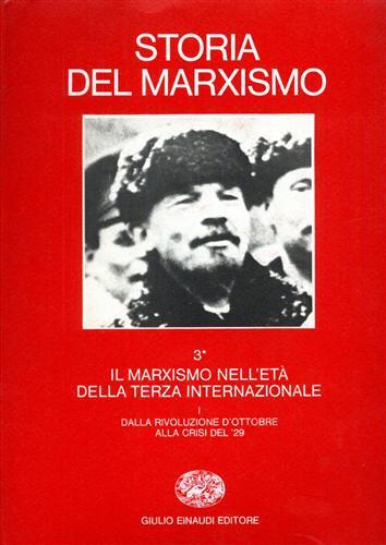 Storia del marxismo. Vol. 3\1: Il marxismo nell'Età della Terza Internazionale. Dalla rivoluzione d'Ottobre alla crisi del '29. - copertina