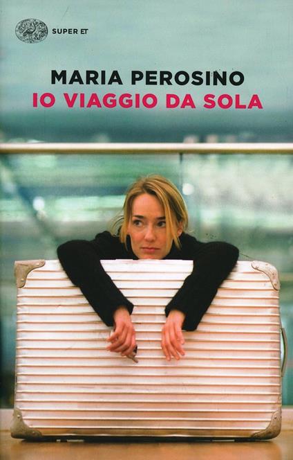 Io viaggio da sola - Maria Perosino - copertina