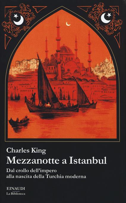 Mezzanotte a Istanbul. Dal crollo dell'impero alla nascita della Turchia moderna - Charles King - copertina