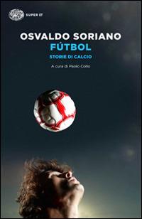 Fútbol. Storie di calcio - Osvaldo Soriano - copertina