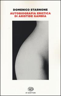 Autobiografia erotica di Aristide Gambía - Domenico Starnone - copertina