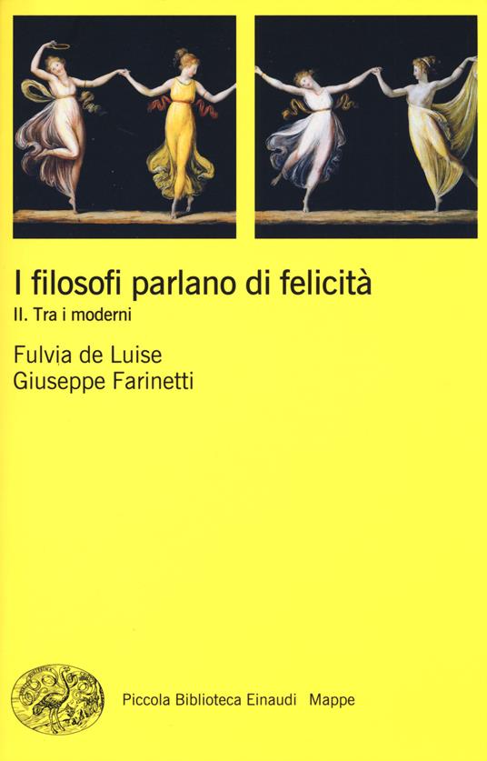 I filosofi parlano di felicità. Vol. 2: Tra i moderni. - Fulvia De Luise,Giuseppe Farinetti - copertina